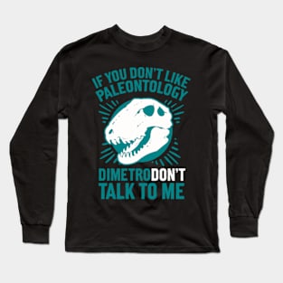 DIMETRODON'T TALK TO ME Long Sleeve T-Shirt